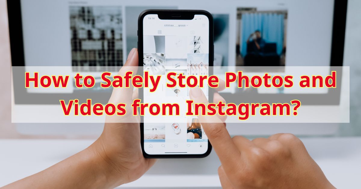 How to Safely Store Photos and Videos from Instagram